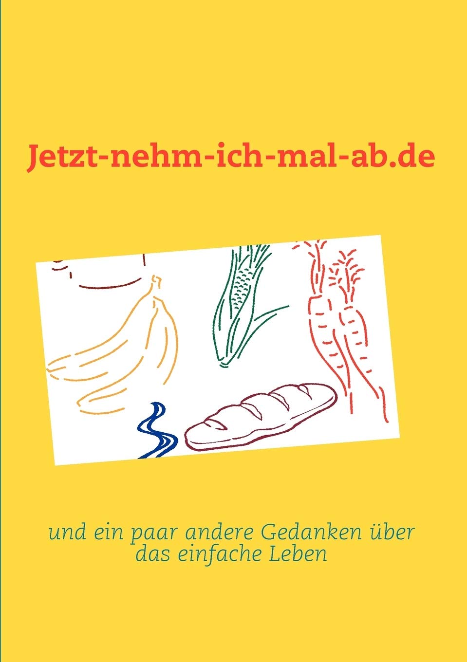 Jetztnehmichmalab.de: und ein paar andere Gedanken ber das einfache Leben (German Edition),Used