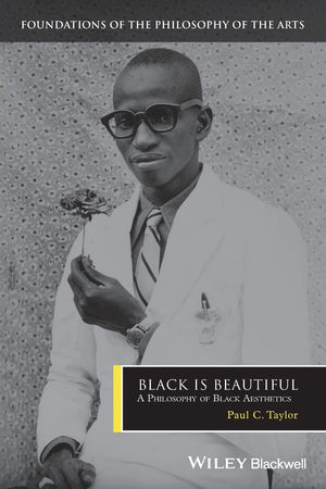Black is Beautiful: A Philosophy of Black Aesthetics (Foundations of the Philosophy of the Arts),Used