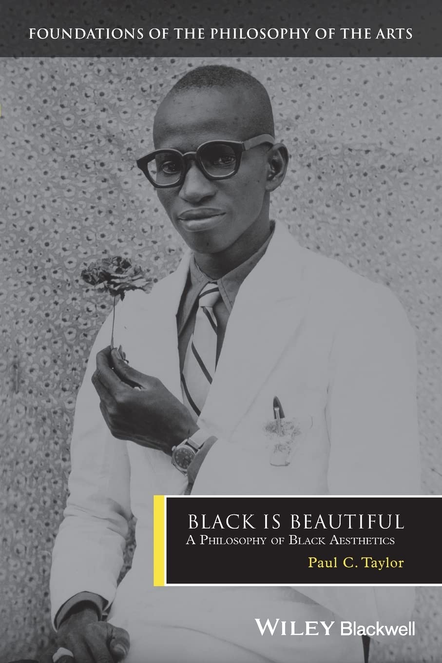 Black is Beautiful: A Philosophy of Black Aesthetics (Foundations of the Philosophy of the Arts),Used