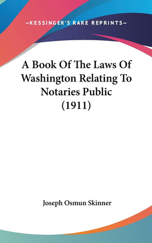 A Book Of The Laws Of Washington Relating To Notaries Public (1911),New