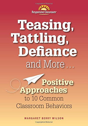 Teasing, Tattling, Defiance and More: Positive Approaches to 10 Common Classroom Behaviors,Used