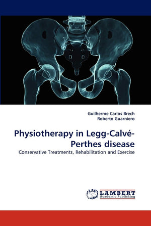 Physiotherapy in LeggCalvPerthes disease: Conservative Treatments, Rehabilitation and Exercise,Used