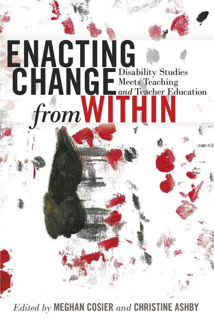 Enacting Change from Within: Disability Studies Meets Teaching and Teacher Education (Inclusion and Teacher Education),Used