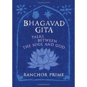 Bhagavad Gita: Talks Between the Soul and God,New