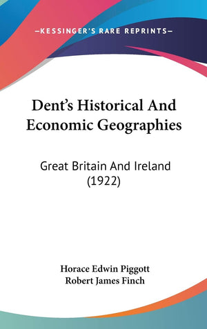 Dent'S Historical And Economic Geographies: Great Britain And Ireland (1922),New