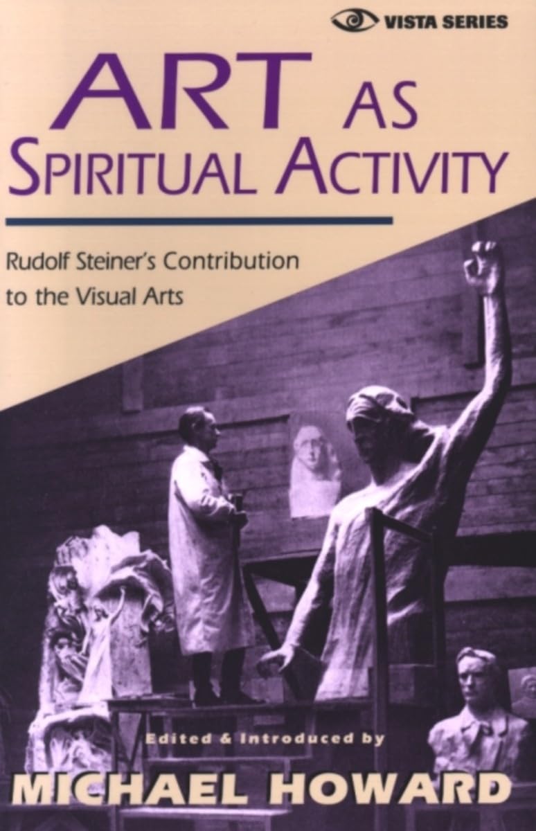Art As Spiritual Activity: Rudolf Steiner'S Contribution To The Visual Arts (Vista Series),New