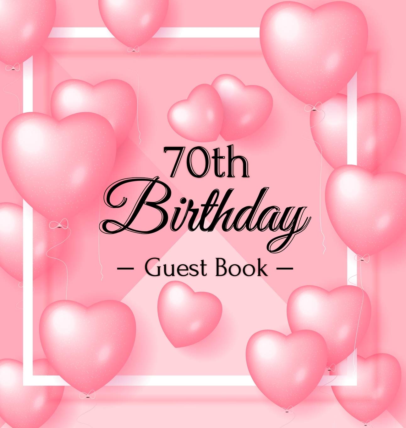70th Birthday Guest Book: Keepsake Gift for Men and Women Turning 70  Hardback with Funny Pink Balloon Hearts Themed Decoration,Used