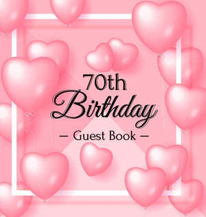 70th Birthday Guest Book: Keepsake Gift for Men and Women Turning 70  Hardback with Funny Pink Balloon Hearts Themed Decoration,Used