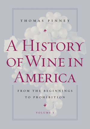 A History of Wine in America, Volume 1: From the Beginnings to Prohibition,Used
