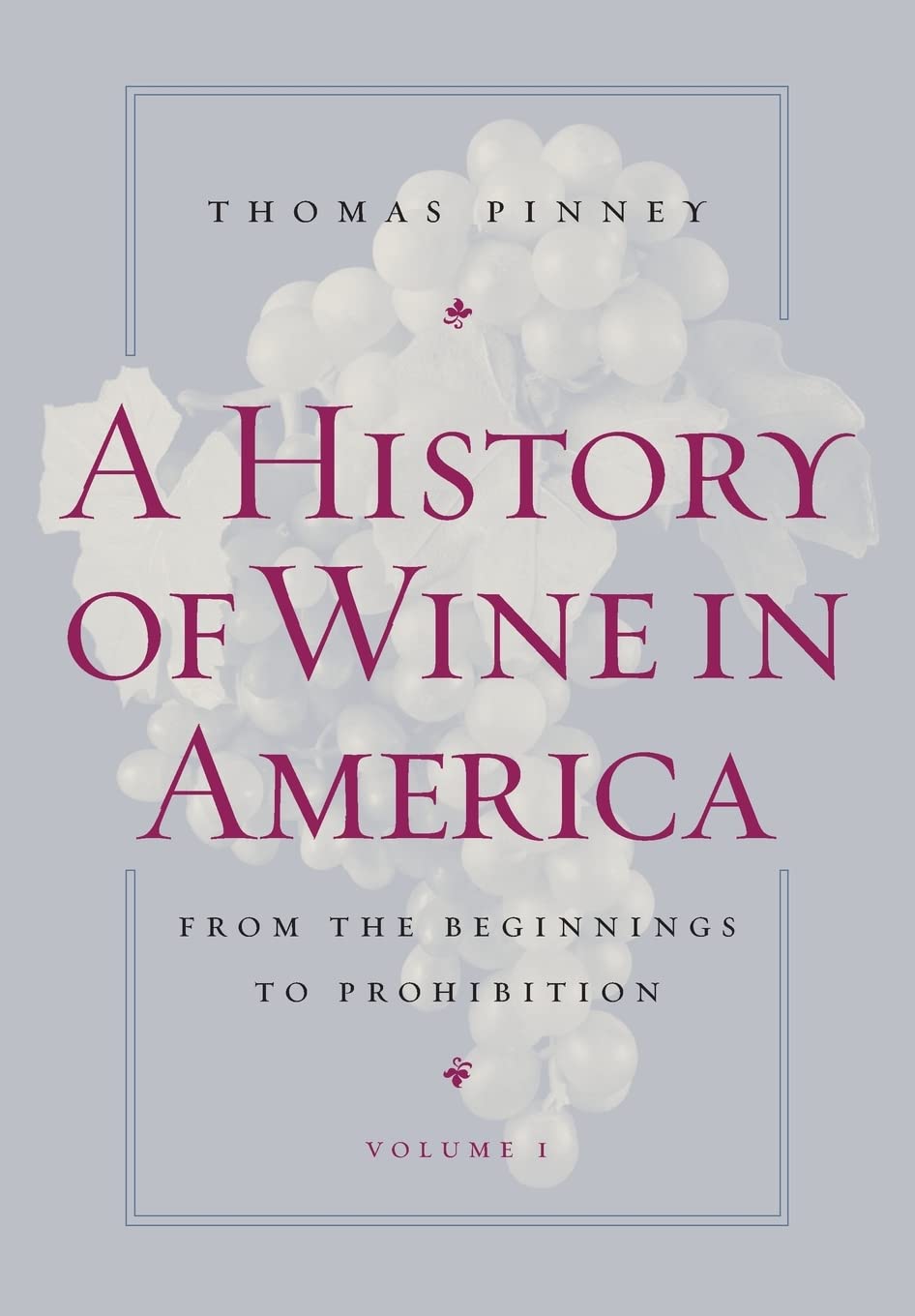 A History of Wine in America, Volume 1: From the Beginnings to Prohibition,Used
