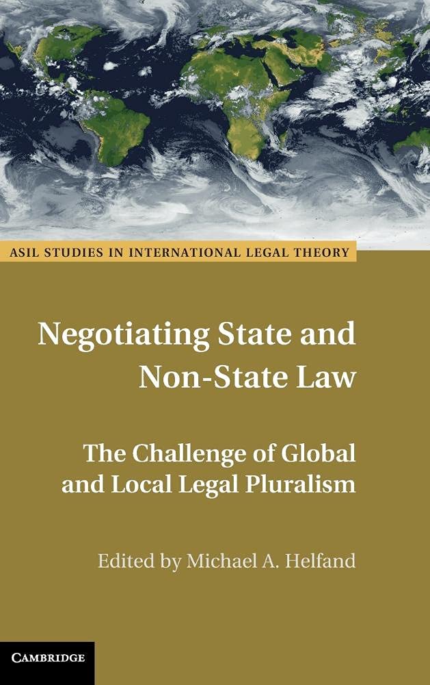 Negotiating State and NonState Law: The Challenge of Global and Local Legal Pluralism (ASIL Studies in International Legal Theo,Used