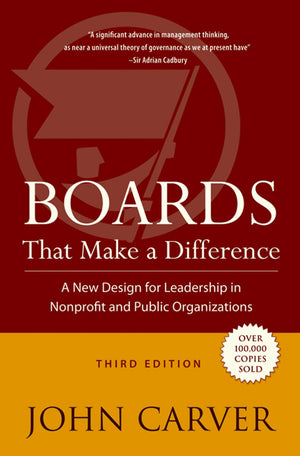 Boards That Make a Difference: A New Design for Leadership in Nonprofit and Public Organizations,New