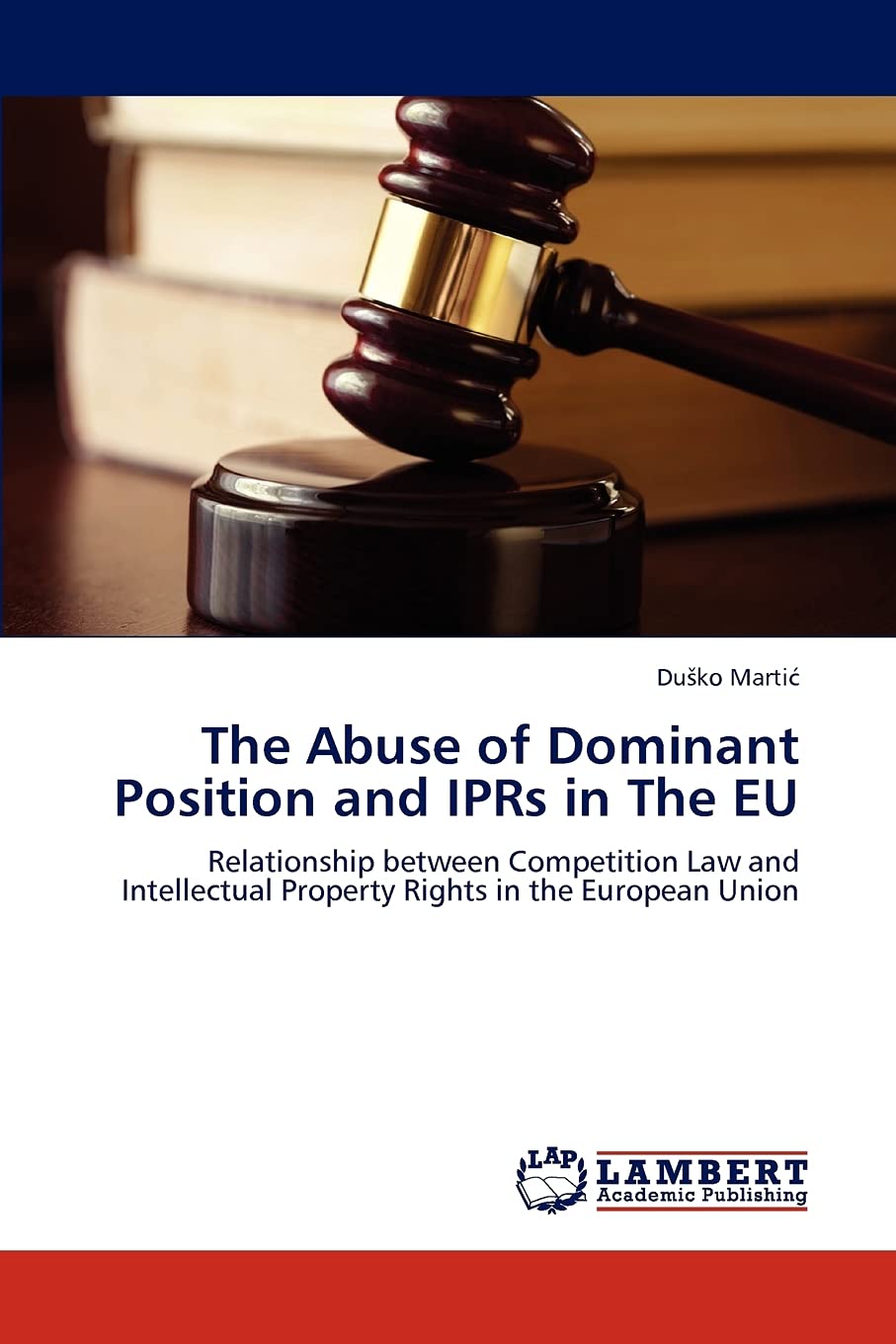 The Abuse of Dominant Position and IPRs in The EU: Relationship between Competition Law and Intellectual Property Rights in the ,Used