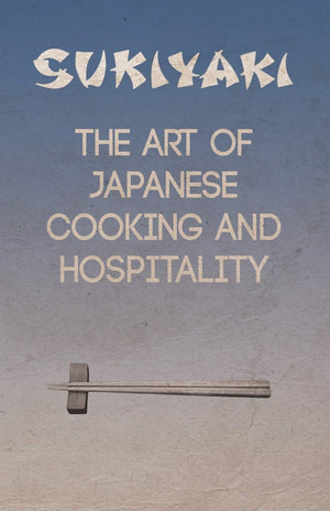 Sukiyaki  The Art of Japanese Cooking and Hospitality,Used