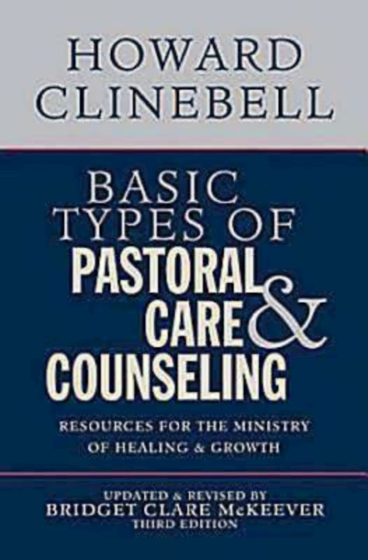 Basic Types of Pastoral Care & Counseling: Resources for the Ministry of Healing & Growth, Third Edition,Used