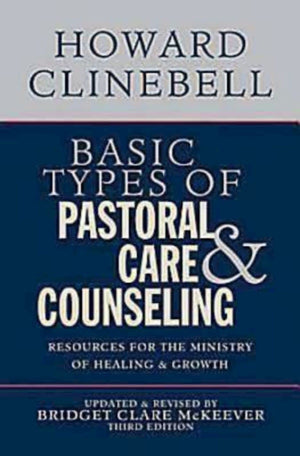 Basic Types of Pastoral Care & Counseling: Resources for the Ministry of Healing & Growth, Third Edition,Used