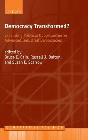 Democracy Transformed?: Expanding Political Opportunities In Advanced Industrial Democracies (Comparative Politics)
