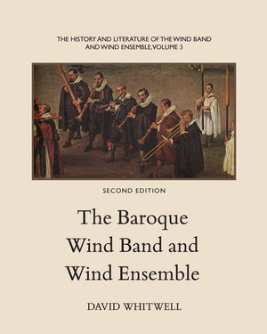 The History And Literature Of The Wind Band And Wind Ensemble: The Baroque Wind Band And Wind Ensemble,Used