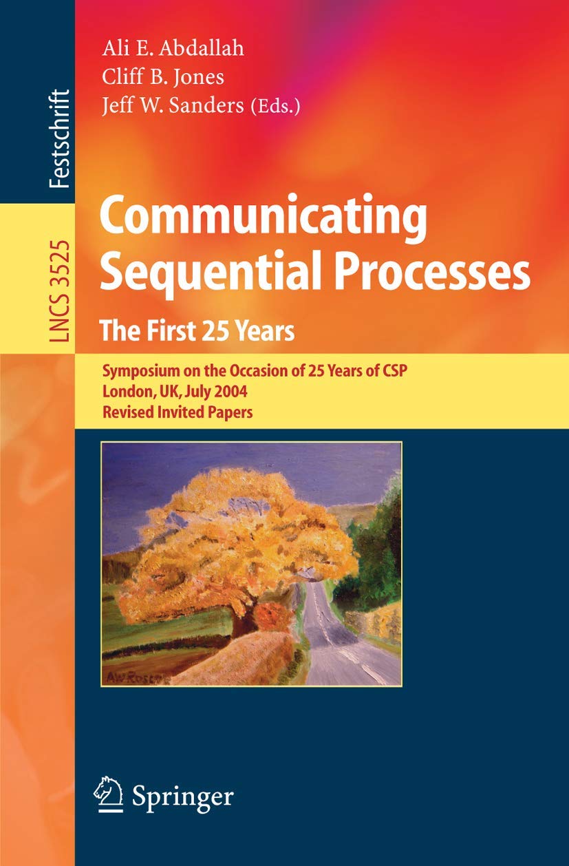 Communicating Sequential Processes. The First 25 Years: Symposium on the Occasion of 25 Years of CSP, London, UK, July 78, 2004,Used