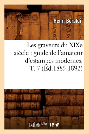 Les Graveurs Du XIXe Sicle: Guide de l'Amateur d'Estampes Modernes. T. 7 (d.18851892) (Arts) (French Edition),Used