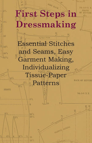 First Steps In Dressmaking  Essential Stitches And Seams, Easy Garment Making, Individualizing TissuePaper Patterns,Used
