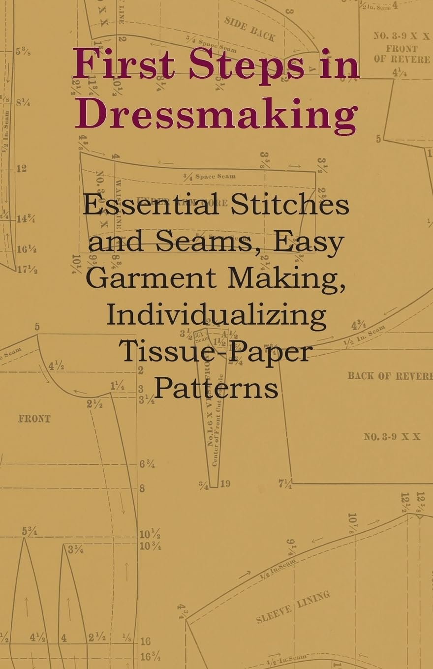 First Steps In Dressmaking  Essential Stitches And Seams, Easy Garment Making, Individualizing TissuePaper Patterns,Used