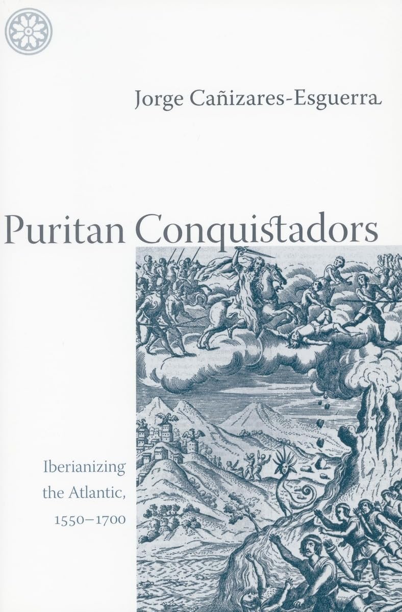 Puritan Conquistadors: Iberianizing The Atlantic, 15501700,New