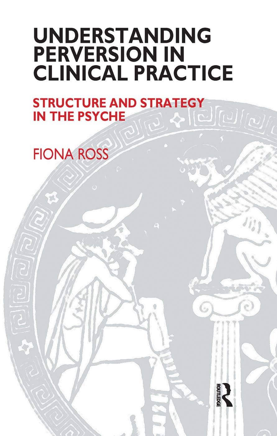 Understanding Perversion in Clinical Practice: Structure and Strategy in the Psyche (The Society of Analytical Psychology Monogr,Used