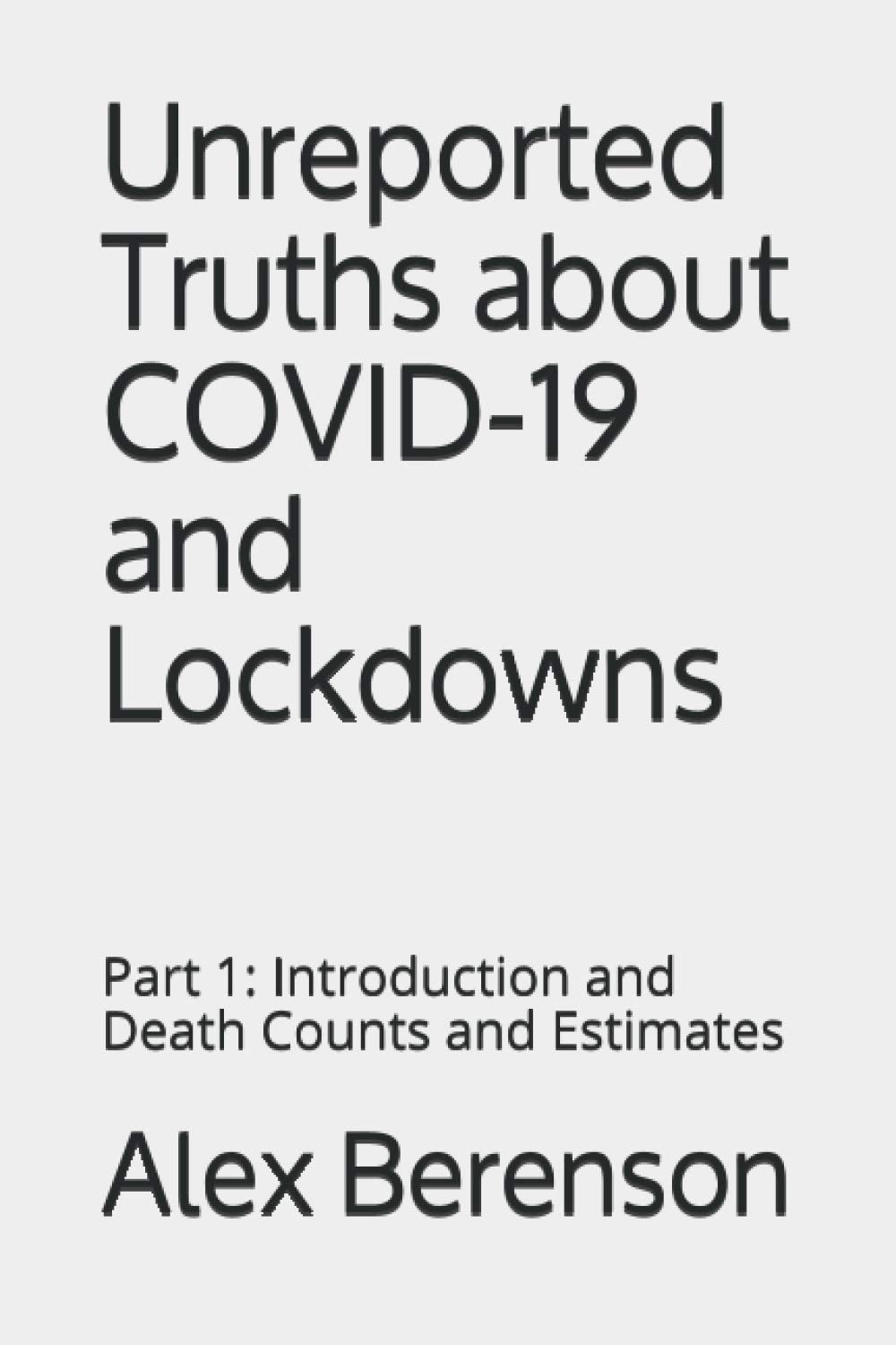 Unreported Truths about COVID19 and Lockdowns: Part 1: Introduction and Death Counts and Estimates,Used