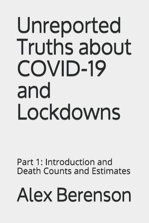 Unreported Truths about COVID19 and Lockdowns: Part 1: Introduction and Death Counts and Estimates,Used