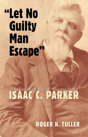 Let No Guilty Man Escape': A Judicial Biography Of Isaac C. Parker (Volume 9) (Legal History Of North America, 9),Used