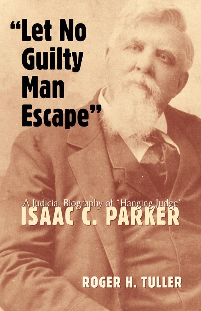 Let No Guilty Man Escape': A Judicial Biography Of Isaac C. Parker (Volume 9) (Legal History Of North America, 9),Used