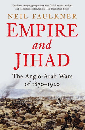Empire And Jihad: The Angloarab Wars Of 18701920-new,New