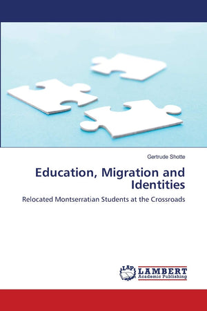Education, Migration and Identities: Relocated Montserratian Students at the Crossroads,Used