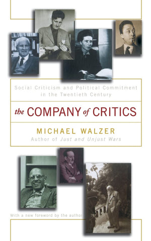The Company Of Critics: Social Criticsm And Political Commitment In The Twentieth Century,New