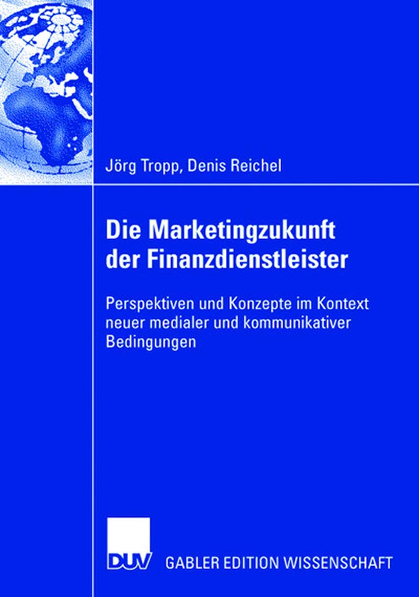 Die Marketingzukunft der Finanzdienstleister: Perspektiven und Konzepte im Kontext neuer medialer und kommunikativer Bedingungen,Used