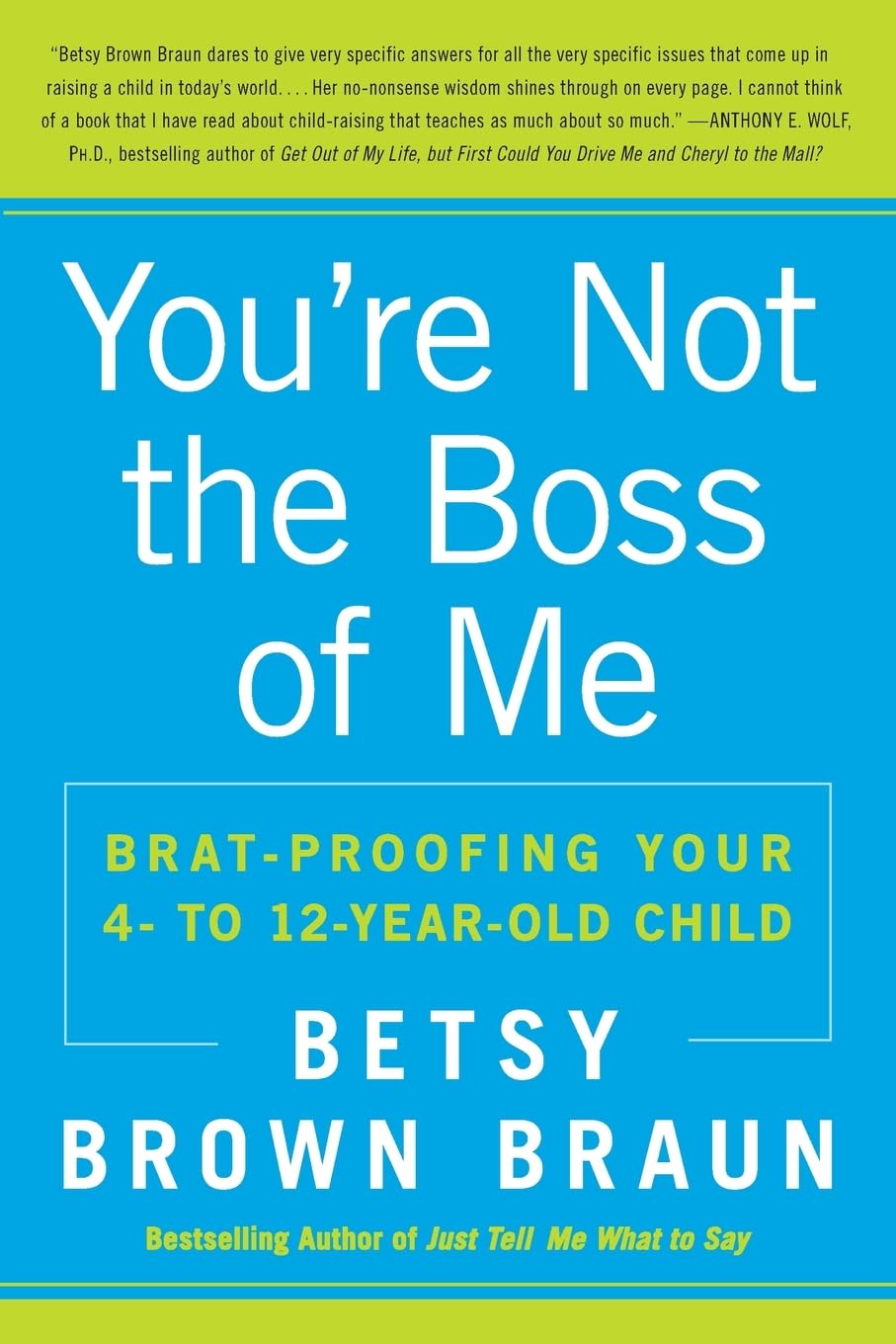 You're Not the Boss of Me: Bratproofing Your Four to TwelveYearOld Child,Used