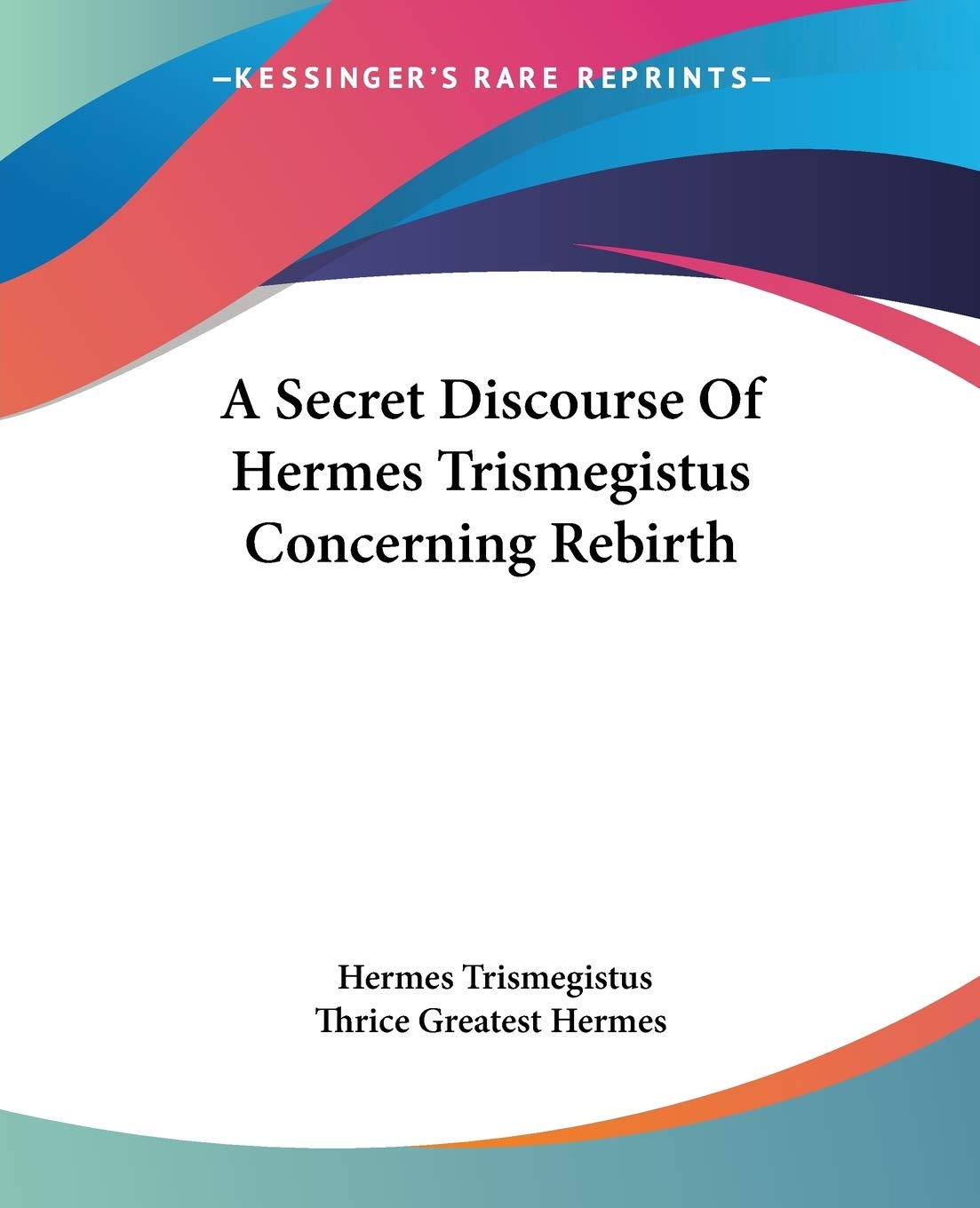 A Secret Discourse Of Hermes Trismegistus Concerning Rebirth,Used