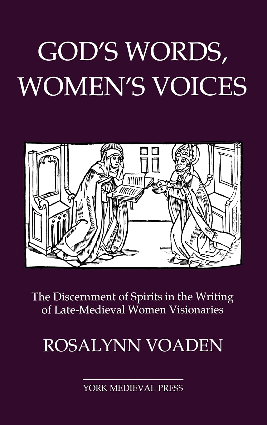 God's Words, Women's Voices: The Discernment of Spirits in the Writing of LateMedieval Women Visionaries (York Studies in Medie,Used