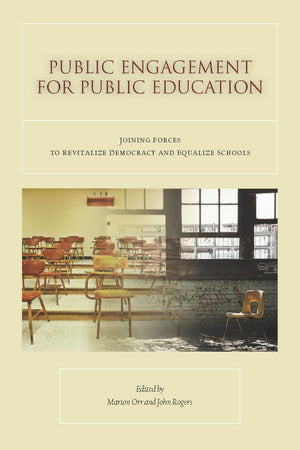 Public Engagement for Public Education: Joining Forces to Revitalize Democracy and Equalize Schools,New