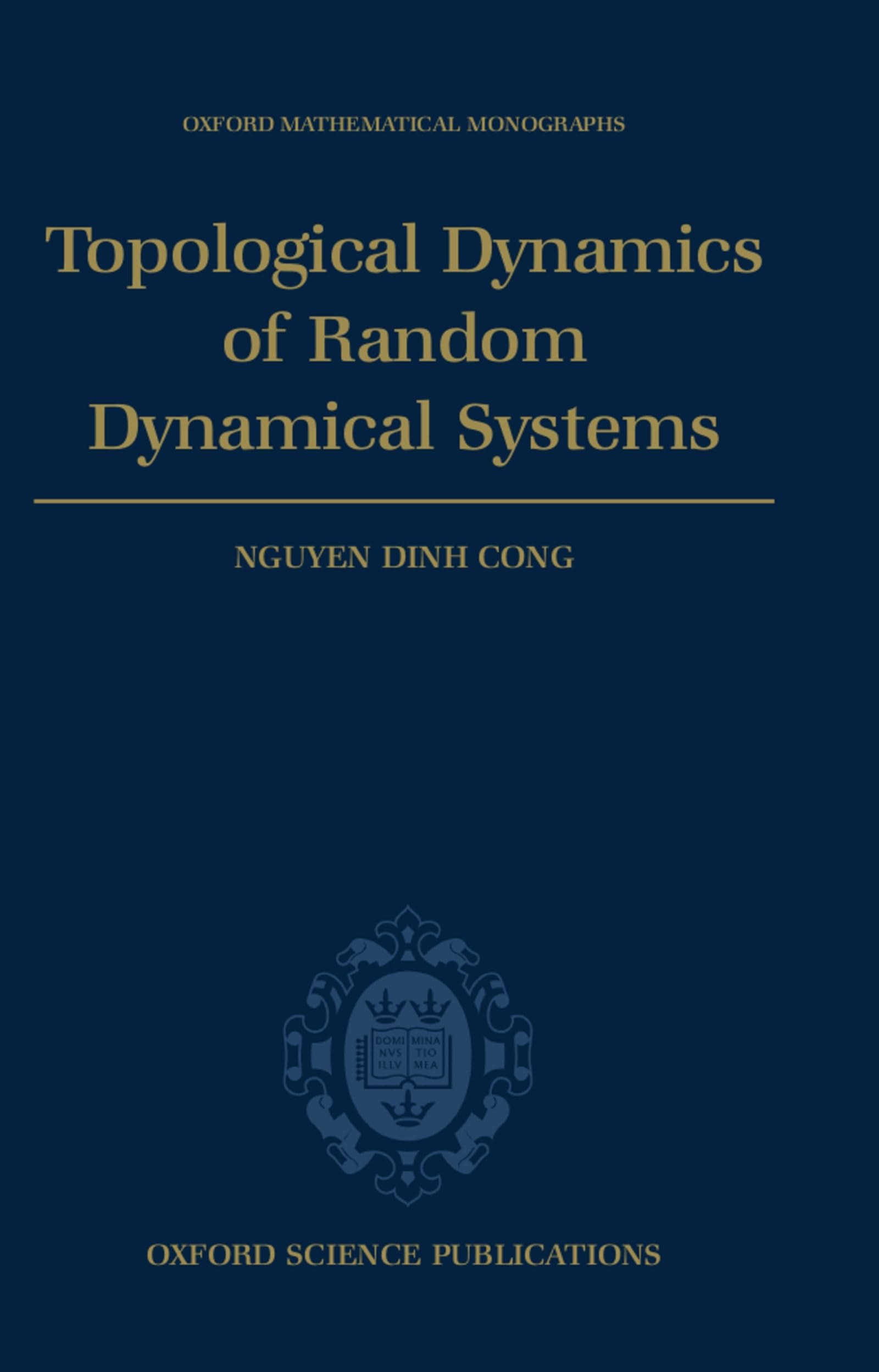 Topological Dynamics Of Random Dynamical Systems (Oxford Mathematical Monographs)