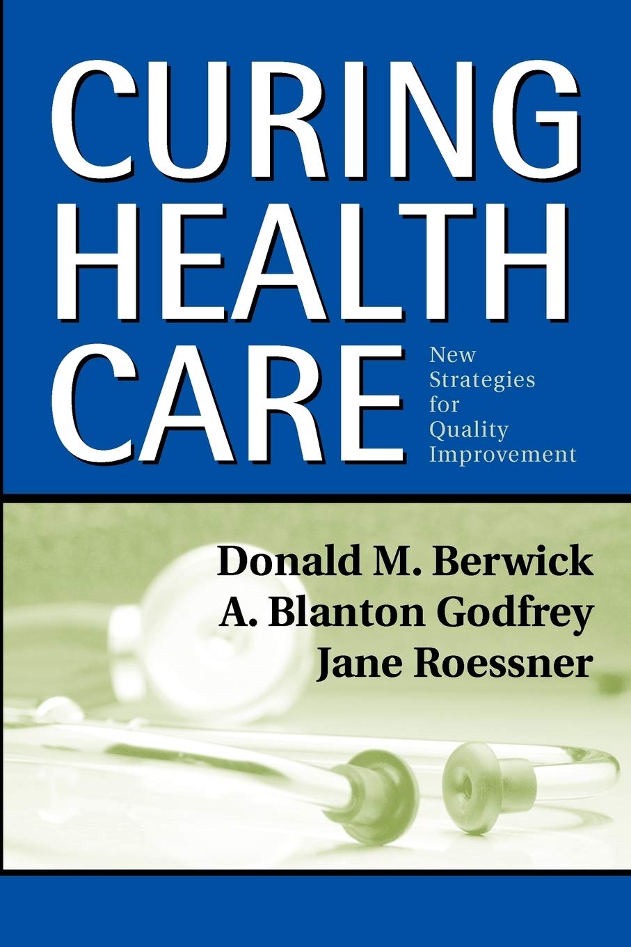 Curing Health Care: New Strategies for Quality Improvement,New