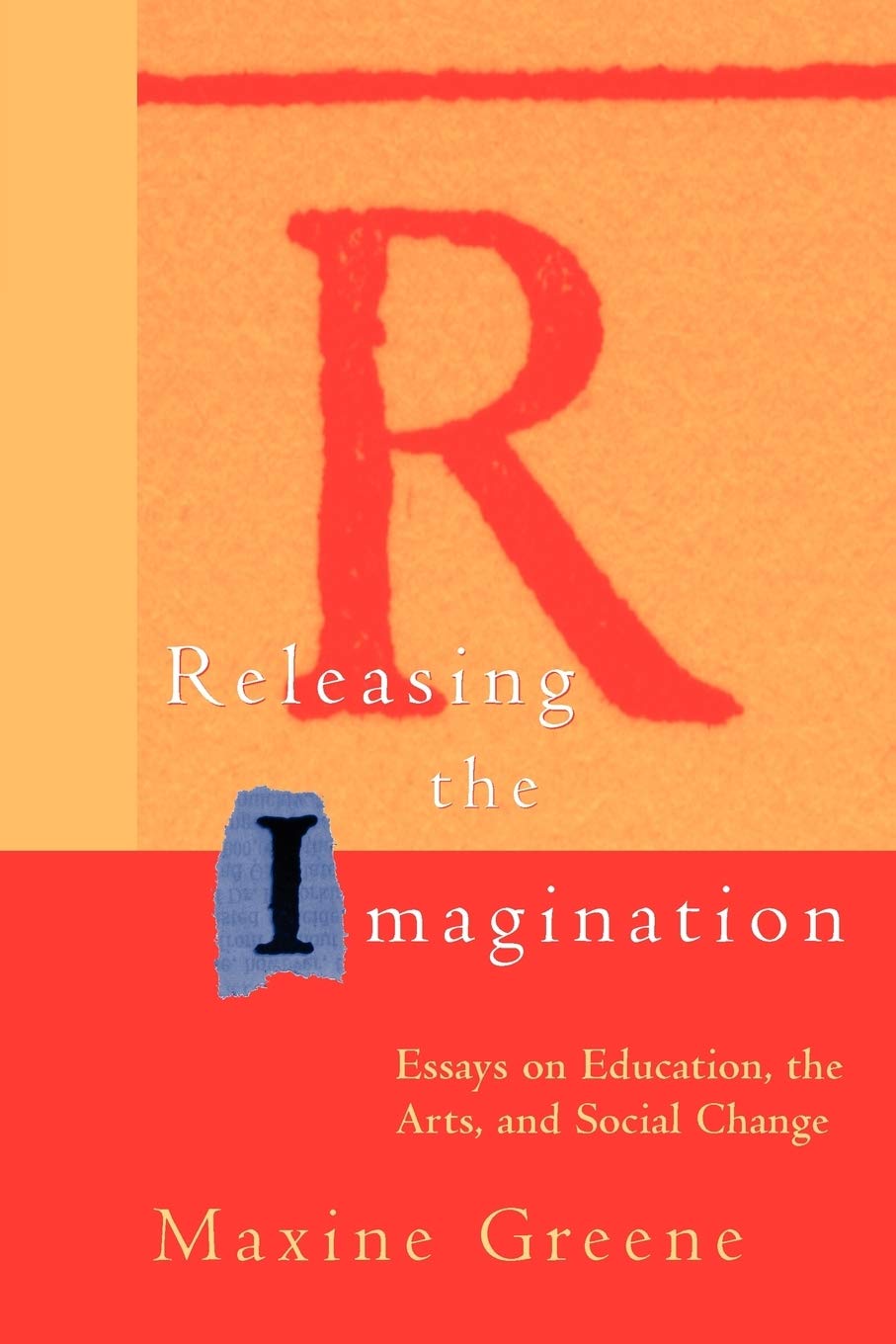Releasing the Imagination: Essays on Education, the Arts, and Social Change,Used