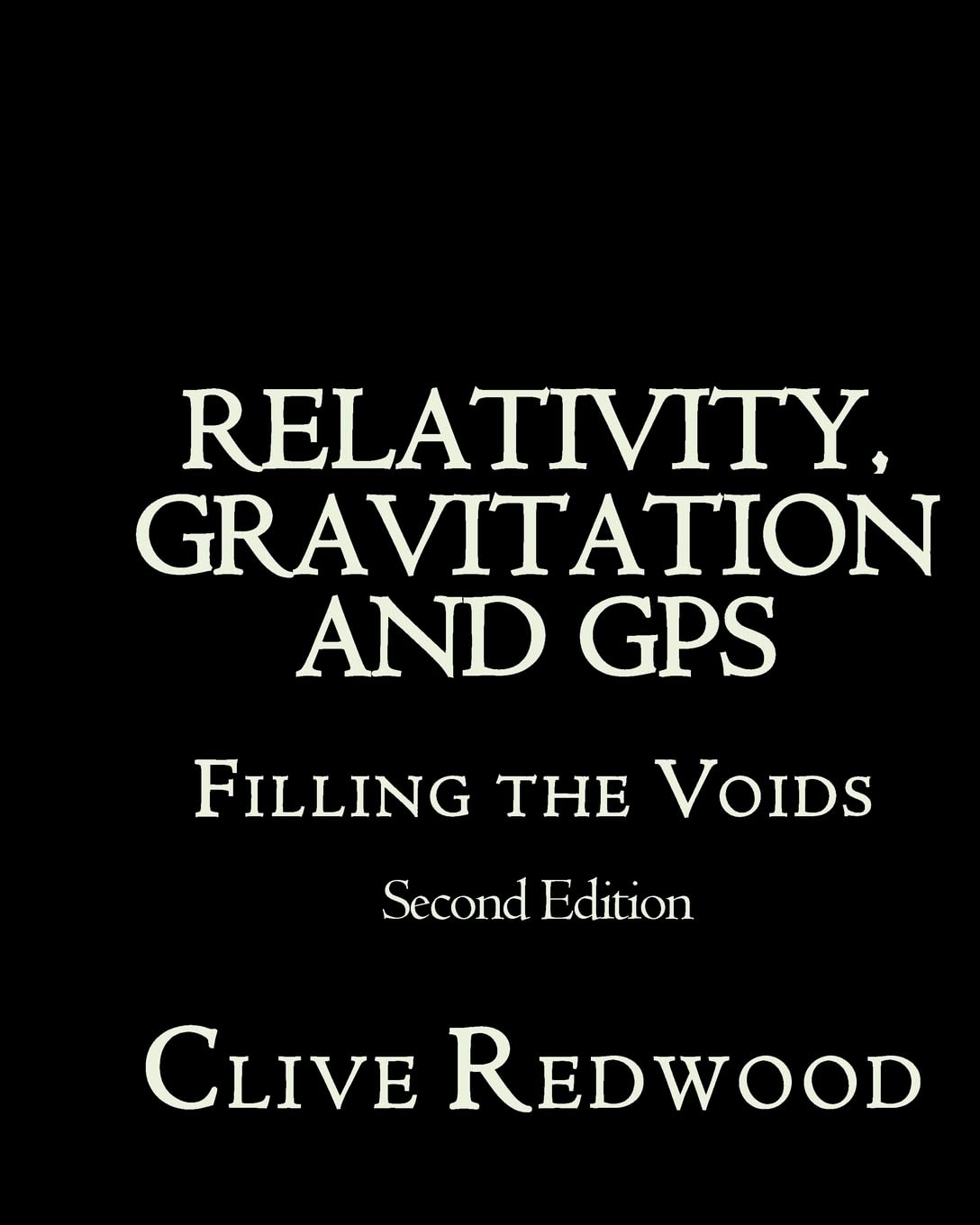 Relativity, Gravitation And Gps: Filling The Voids Second Edition,Used