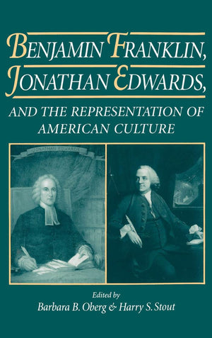 Benjamin Franklin, Jonathan Edwards, And The Representation Of American Culture,New