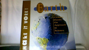 MAKE IT WORK EARTH A CREATIVE HANDS ON APPROACH TO SCIENCE,Used
