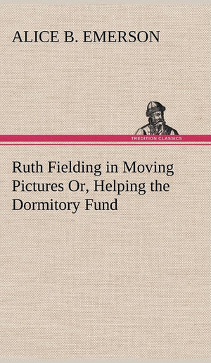 Ruth Fielding in Moving Pictures Or, Helping the Dormitory Fund,Used