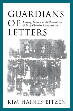 Guardians of Letters: Literacy, Power, and the Transmitters of Early Christian Literature,Used