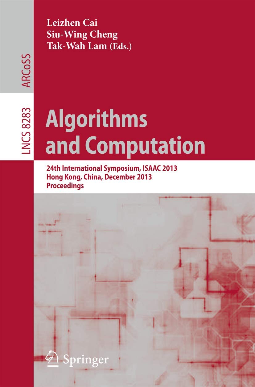 Algorithms and Computation: 24th International Symposium, ISAAC 2013, Hong Kong, China, December 1618, 2013, Proceedings (Lectu,Used