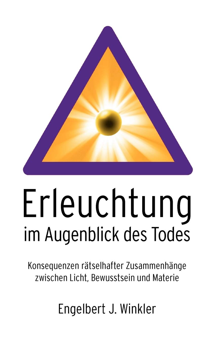Erleuchtung im Augenblick des Todes: Konsequenzen rtselhafter Zusammenhnge zwischen Licht, Bewusstsein und Materie (German Editi,Used